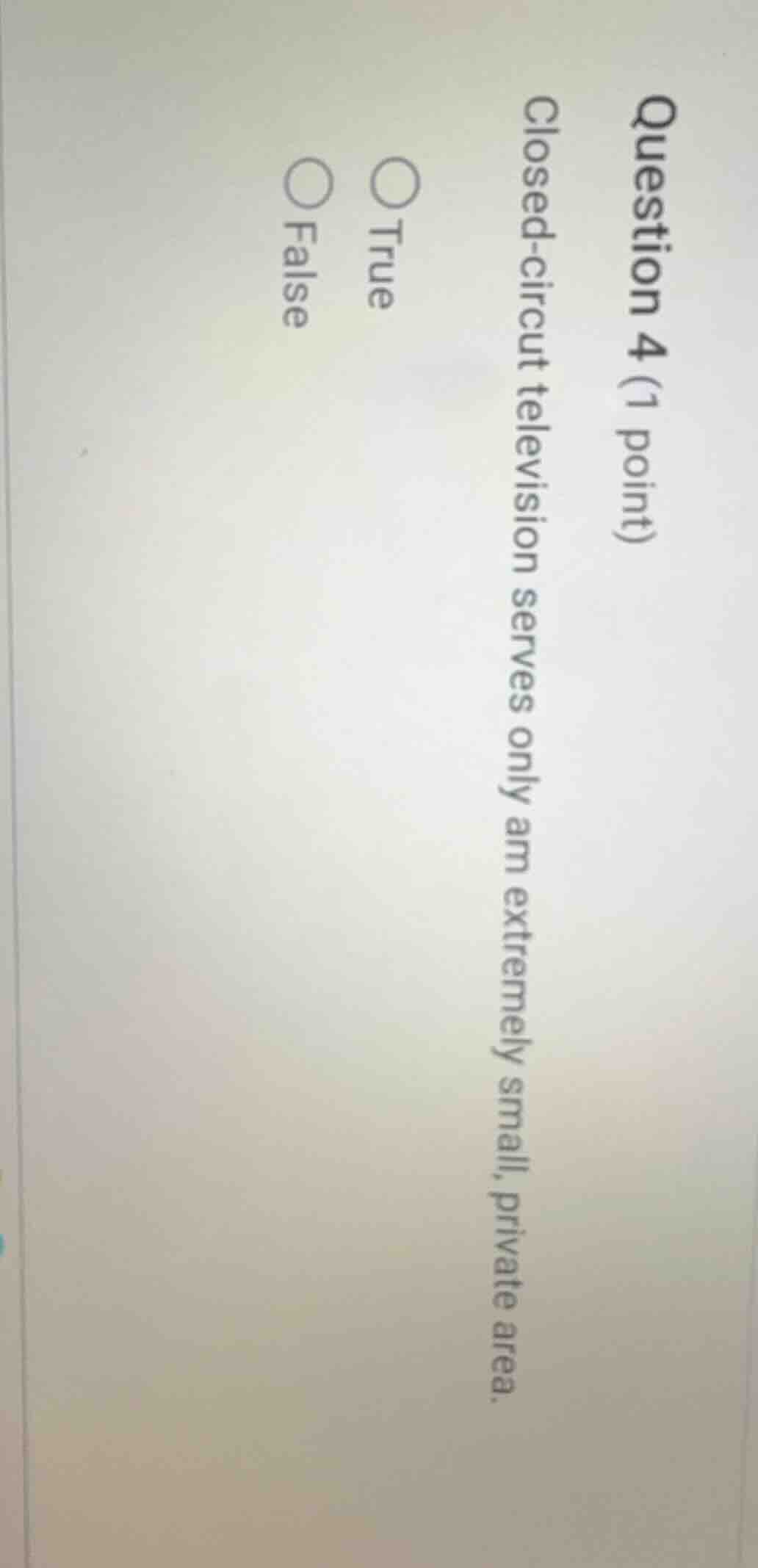 question 4 (1 point) closed - circuit television serves only an extreme…