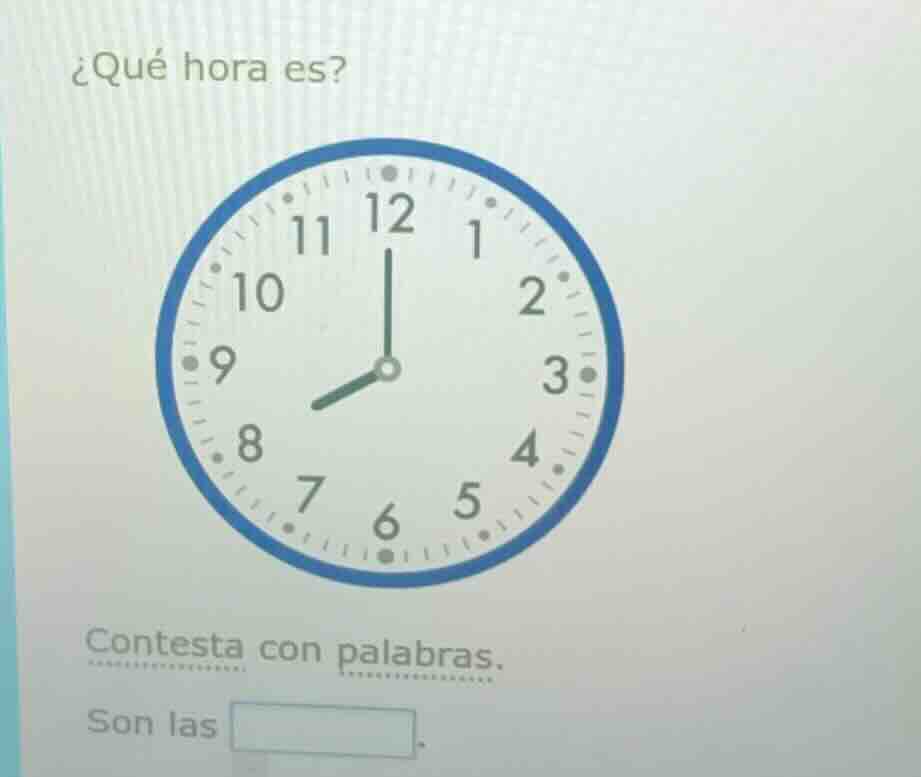 ¿qué hora es? clock image contesta con palabras. son las blank.
