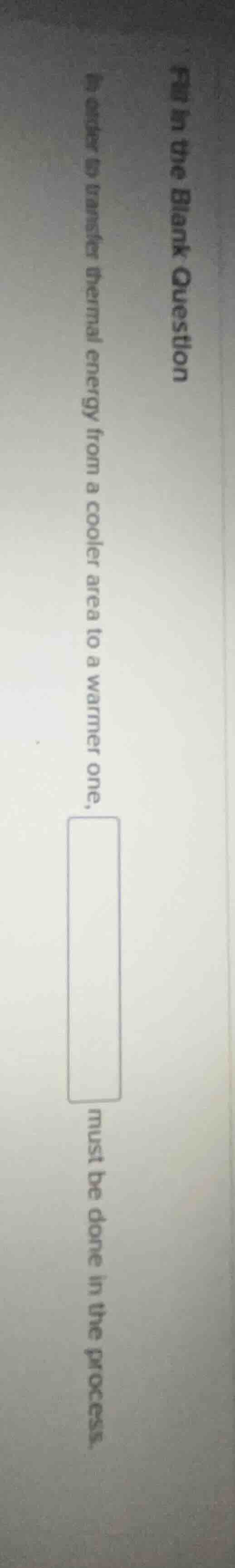 fill in the blank question in order to transfer thermal energy from a c…