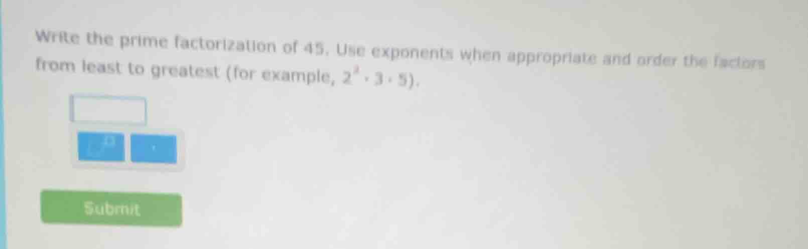 write the prime factorization of 45. use exponents when appropriate and…