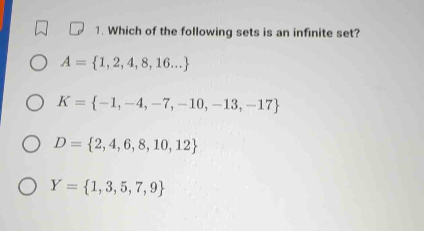 1. which of the following sets is an infinite set? a = {1, 2, 4, 8, 16.…