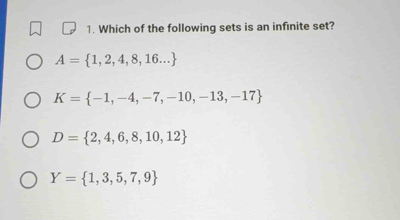 1. which of the following sets is an infinite set? a = {1, 2, 4, 8, 16.…