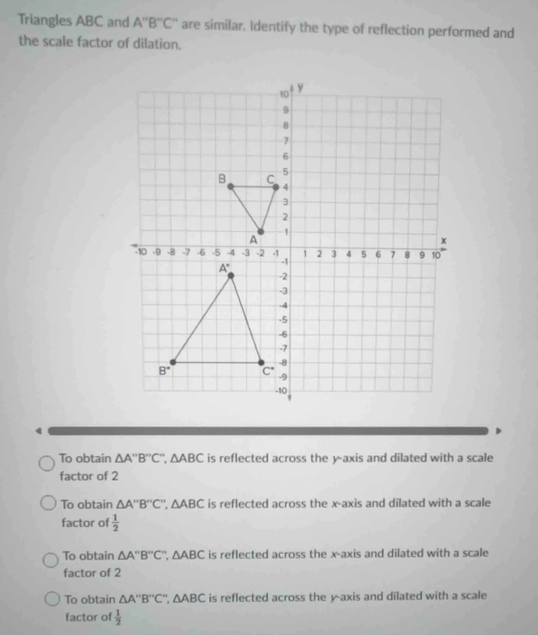 triangles abc and abc are similar. identify the type of reflection perf…