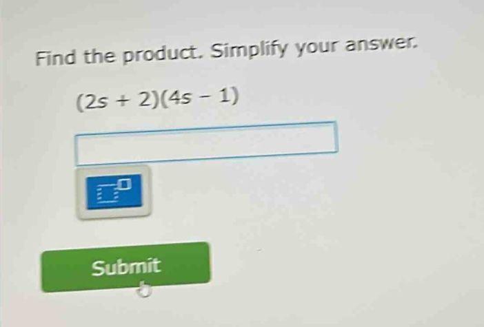 find the product. simplify your answer. (2s + 2)(4s - 1)