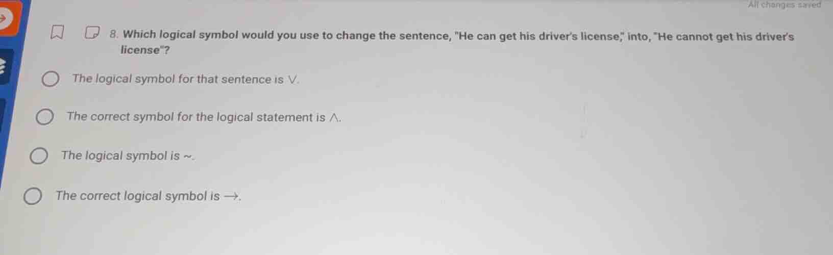 8. which logical symbol would you use to change the sentence, \he can g…
