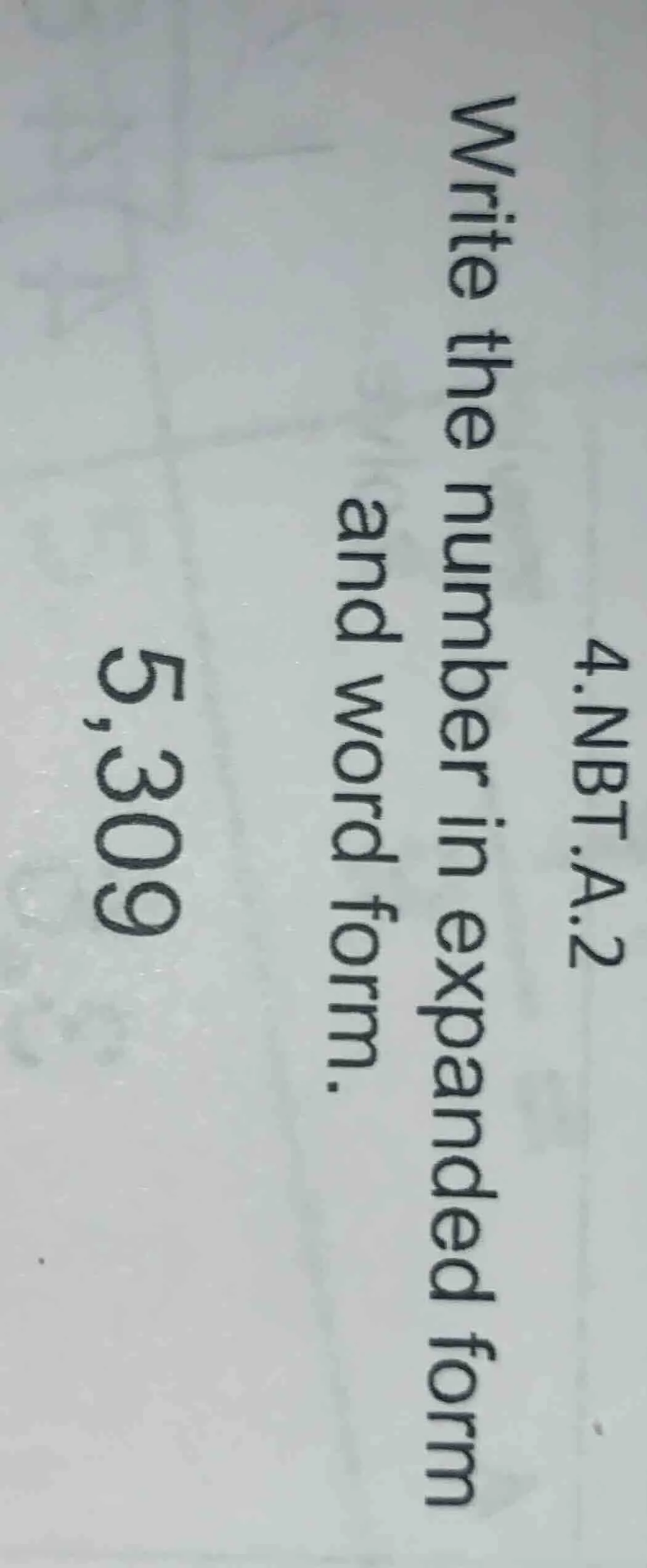 4.nbt.a.2 write the number in expanded form and word form. 5,309