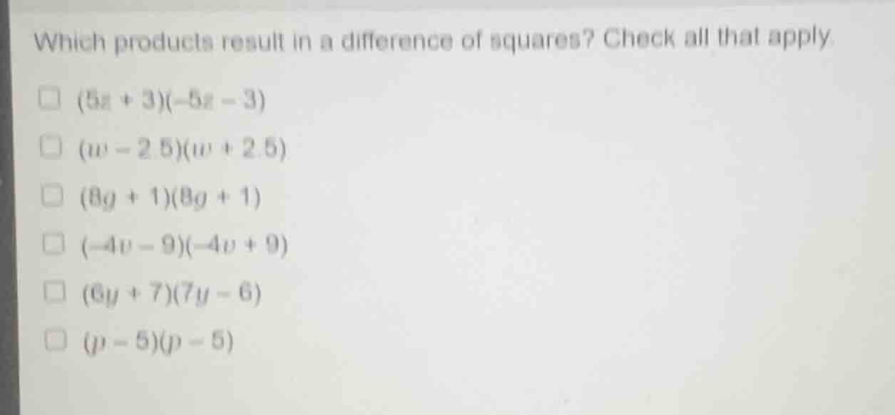 which products result in a difference of squares? check all that apply.…