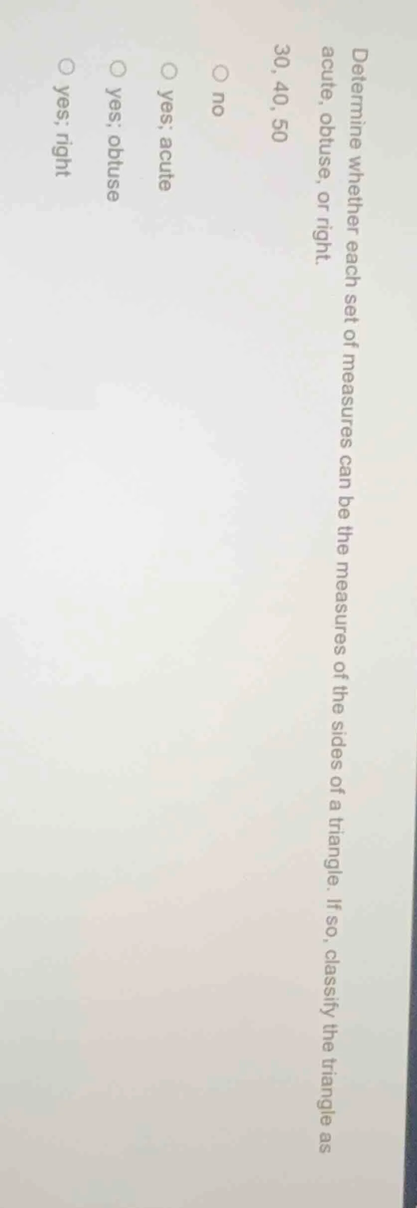 determine whether each set of measures can be the measures of the sides…