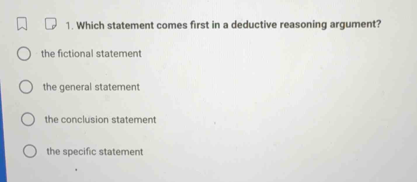 1. which statement comes first in a deductive reasoning argument? the f…