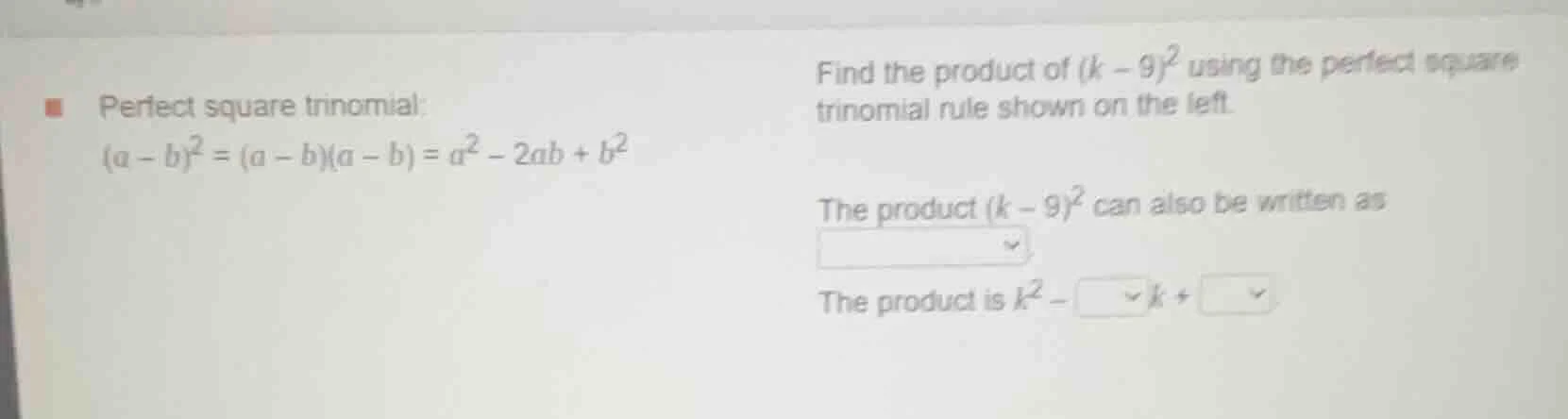 perfect square trinomial: $(a - b)^2 = (a - b)(a - b) = a^2 - 2ab + b^2…