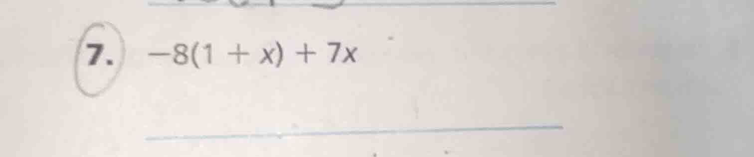 7. -8(1 + x) + 7x