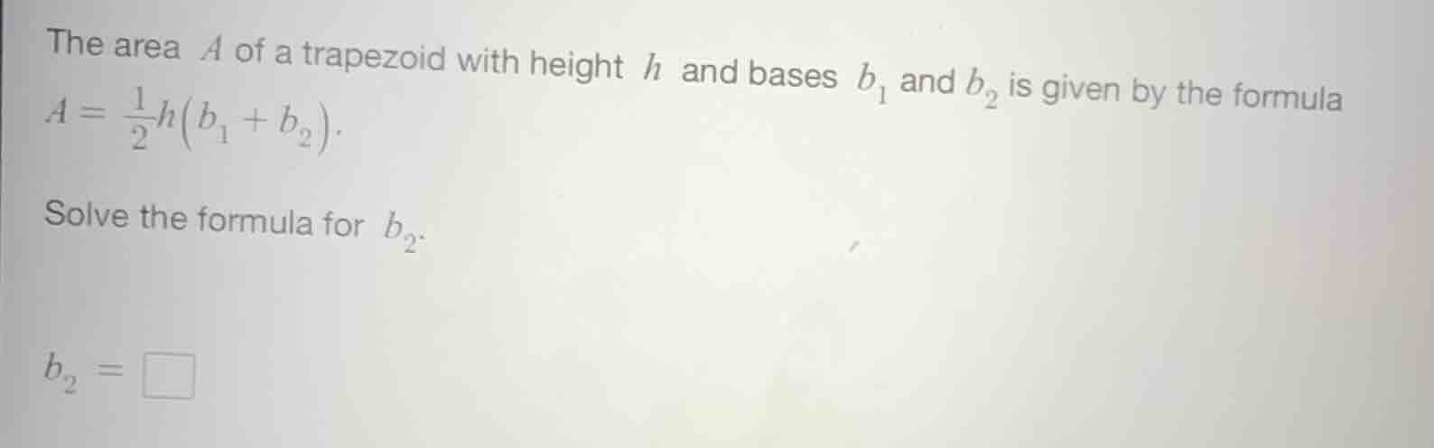 the area a of a trapezoid with height h and bases $b_1$ and $b_2$ is gi…
