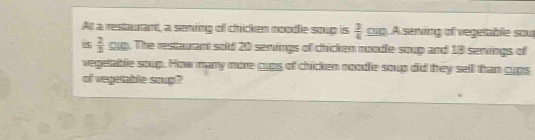 at a restaurant, a serving of chicken noodle soup is $\frac{3}{4}$ cup.…
