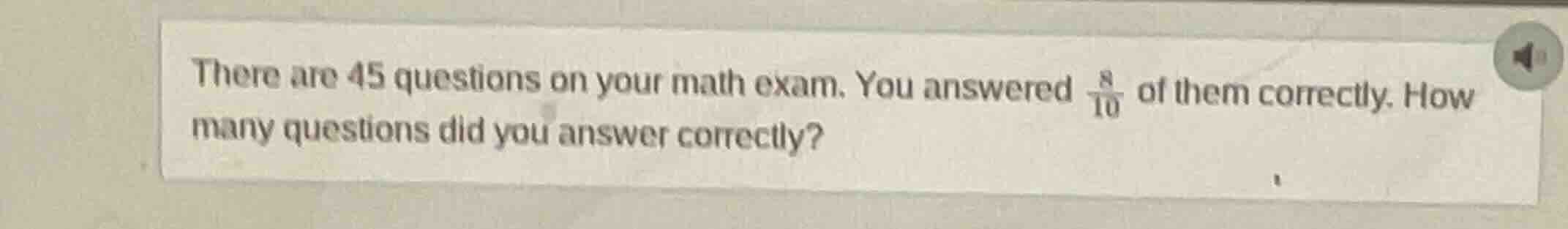 there are 45 questions on your math exam. you answered \\(\\frac{8}{10}…