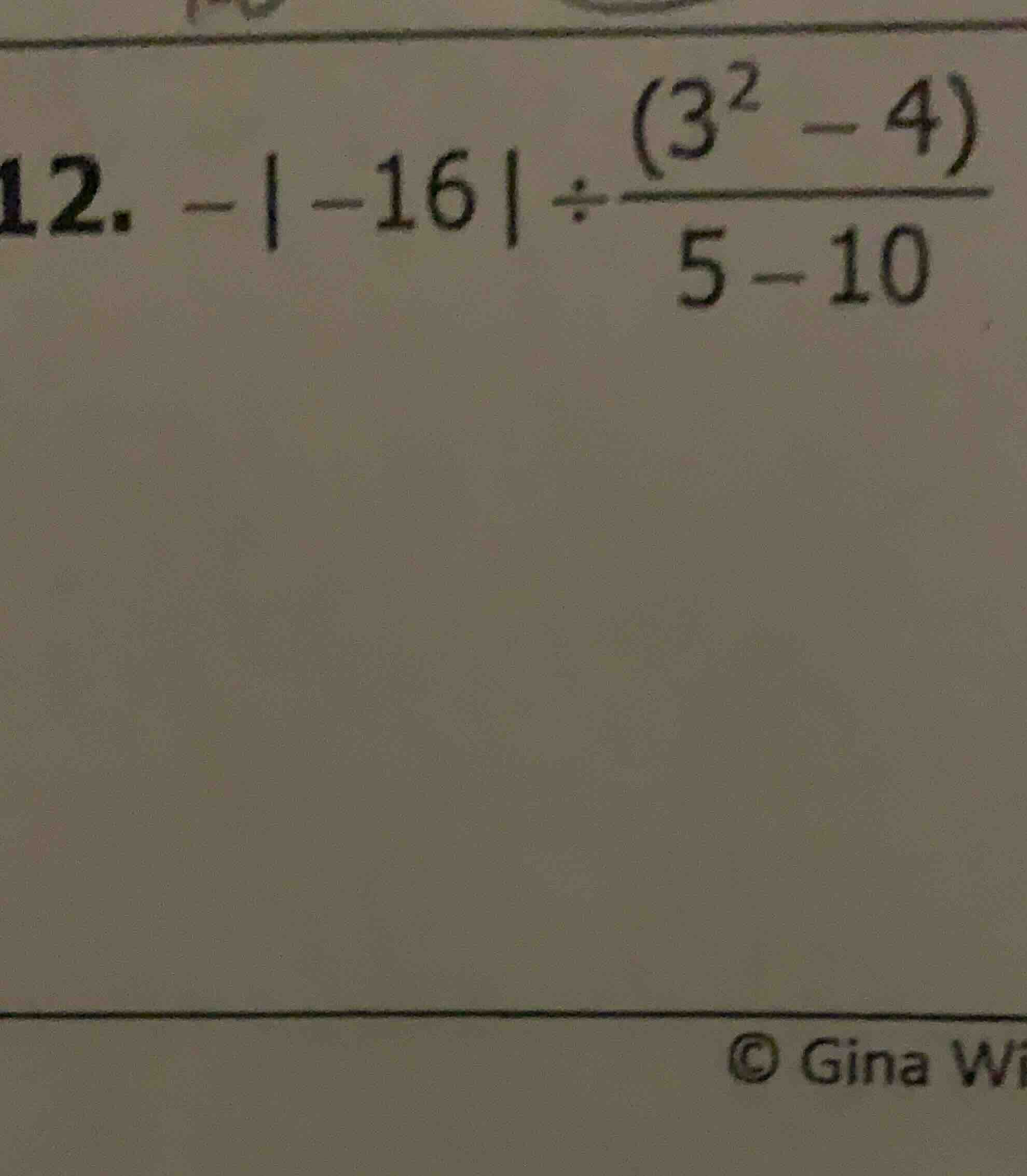 12. $-|-16| div \frac{(3^2 - 4)}{5 - 10}$