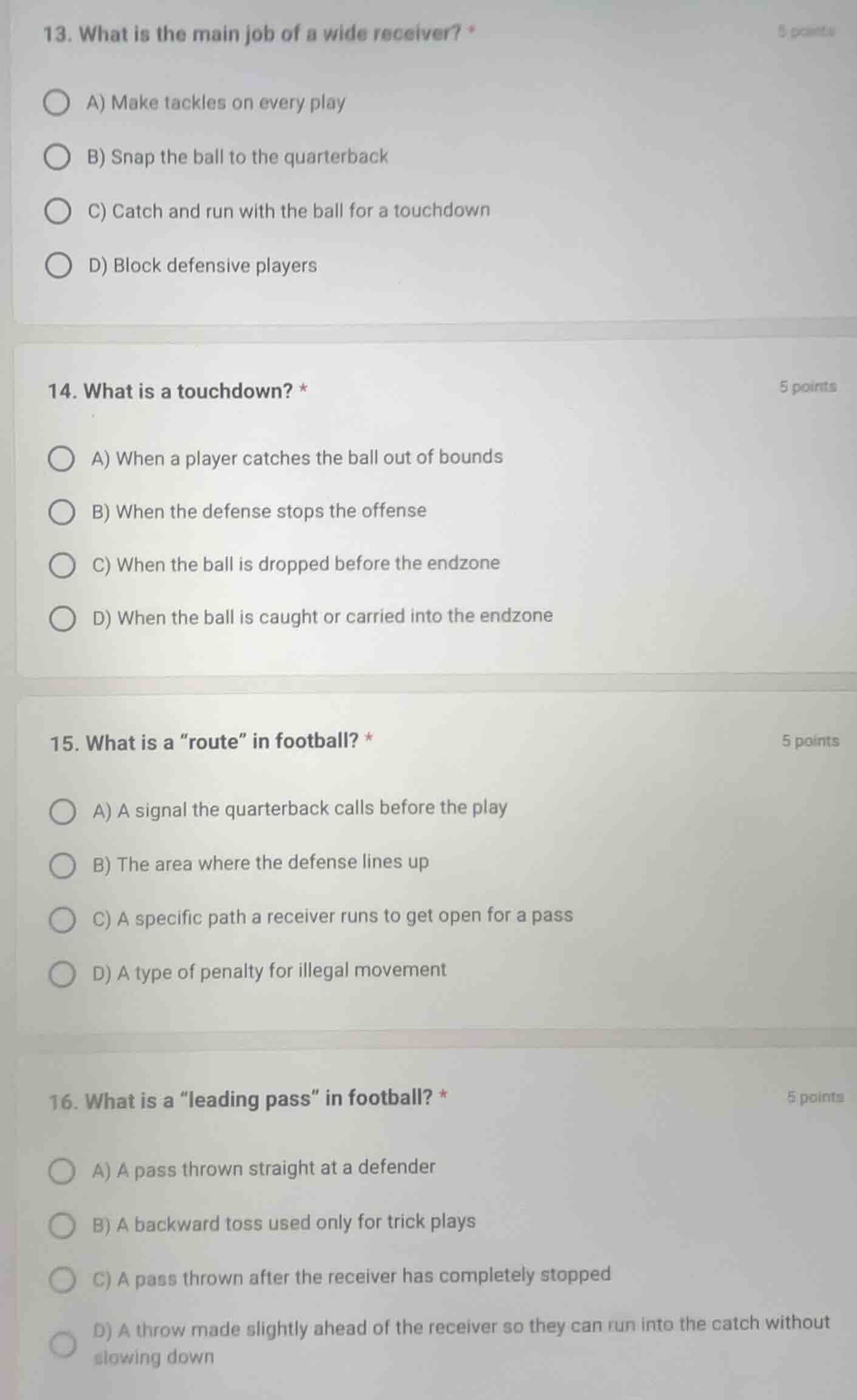 13. what is the main job of a wide receiver? * a) make tackles on every…