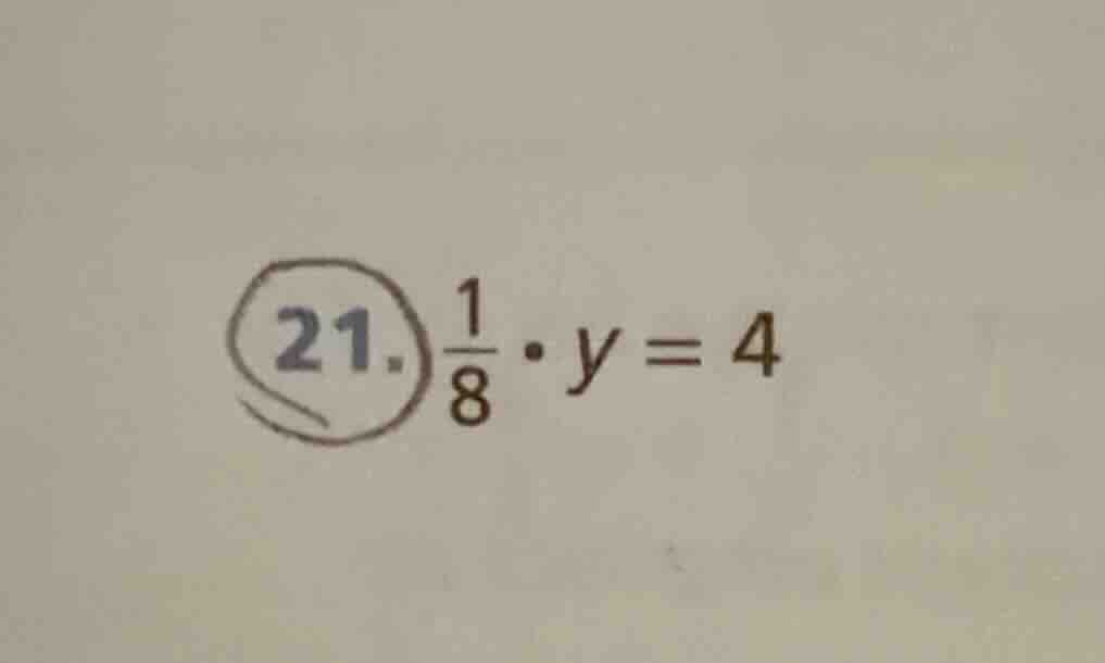 21. \\(\frac{1}{8} \\cdot y = 4\\)