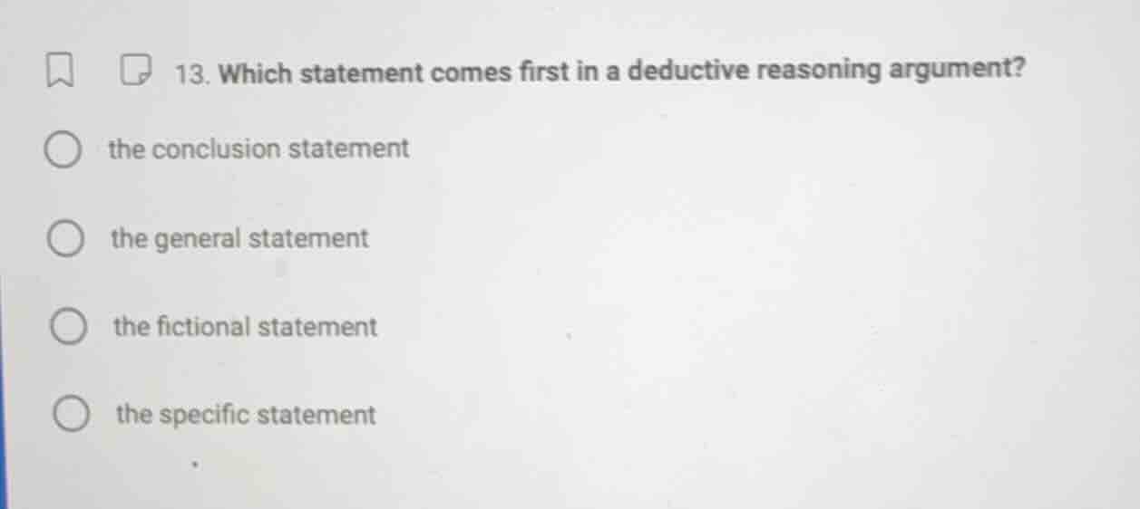 13. which statement comes first in a deductive reasoning argument? ○ th…