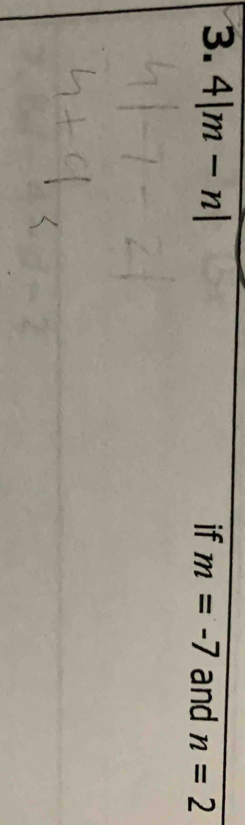3. 4|m - n| if m = -7 and n = 2