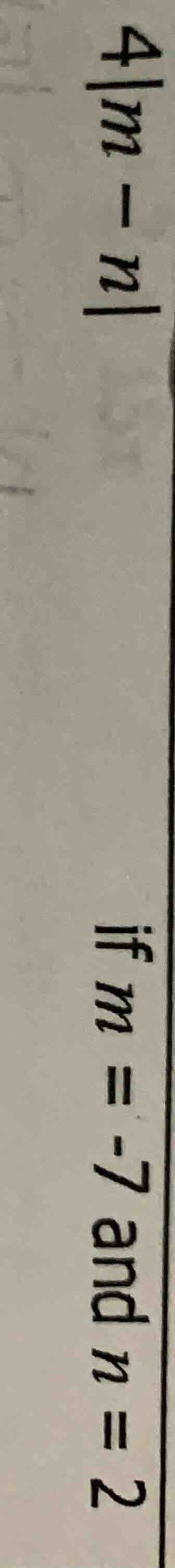 4|m - n| if m = -7 and n = 2
