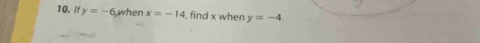 10. if y = -6 when x = -14, find x when y = -4.