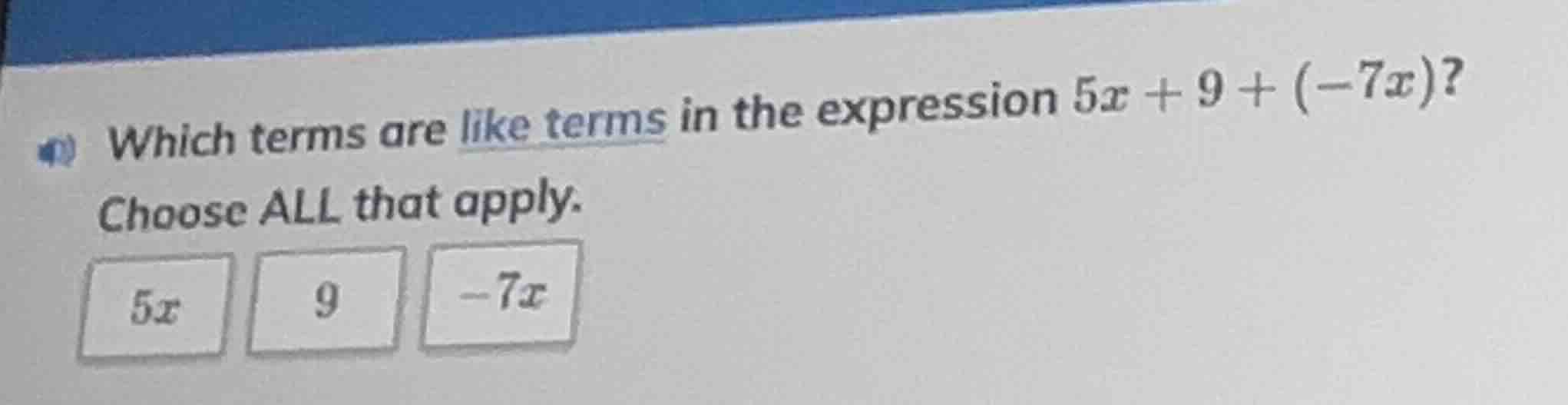 which terms are like terms in the expression $5x + 9 + (-7x)$? choose a…