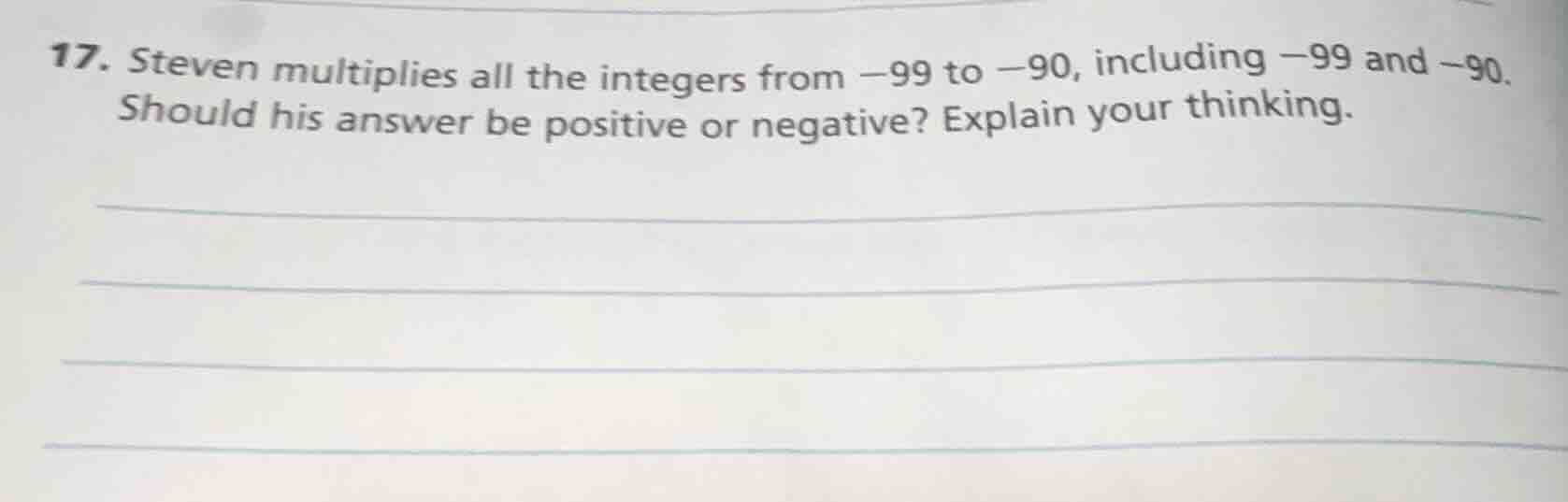 17. steven multiplies all the integers from -99 to -90, including -99 a…