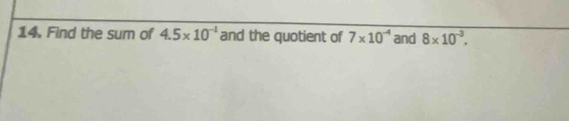 14. find the sum of $4.5 \\times 10^{-1}$ and the quotient of $7 \\time…