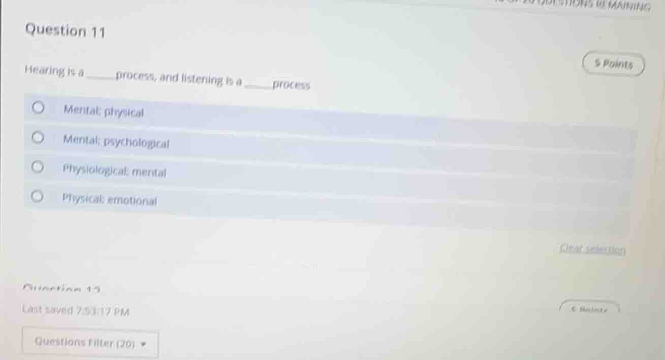 question 11 hearing is a ____ process, and listening is a ____ process …