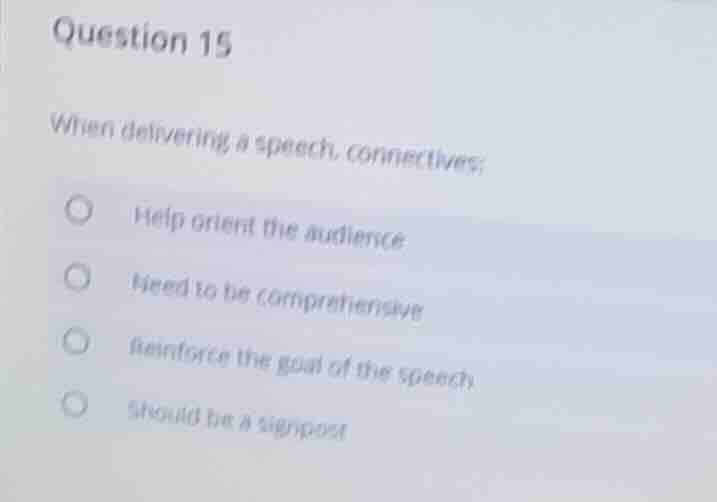 question 15 when delivering a speech, connectives: - help orient the au…
