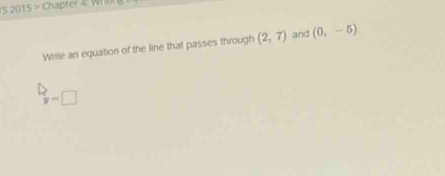 write an equation of the line that passes through (2, 7) and (0, -5). y…