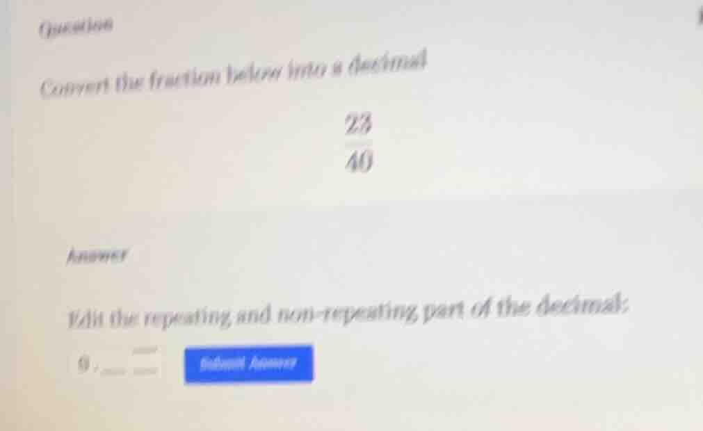 question convert the fraction below into a decimal \\(\\frac{23}{40}\\)…