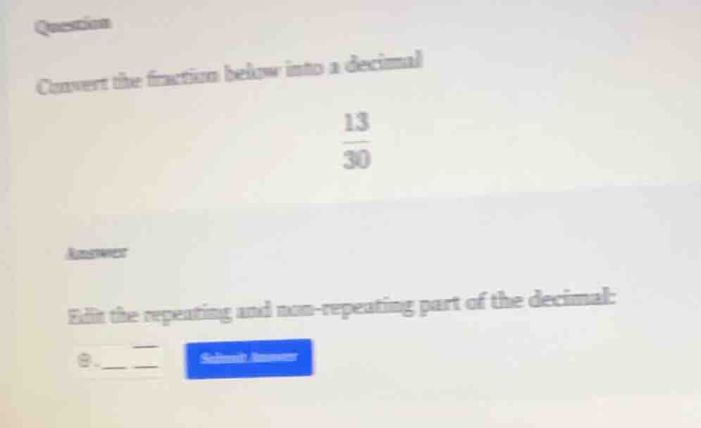 question convert the fraction below into a decimal \\(\\frac{13}{30}\\)…