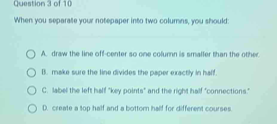 question 3 of 10 when you separate your notepaper into two columns, you…