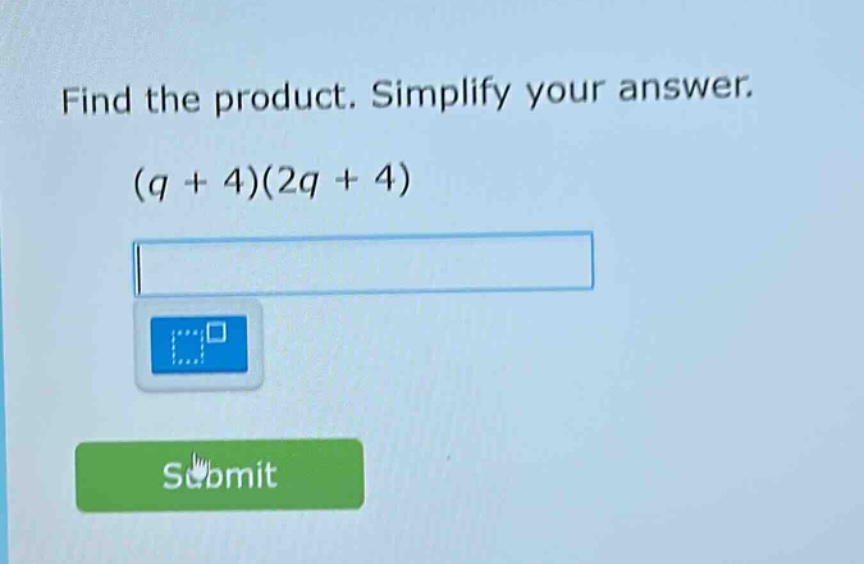 find the product. simplify your answer. (q + 4)(2q + 4)
