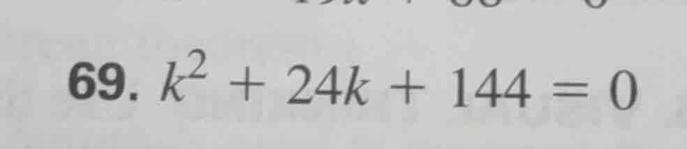 69. ( k^2 + 24k + 144 = 0 )