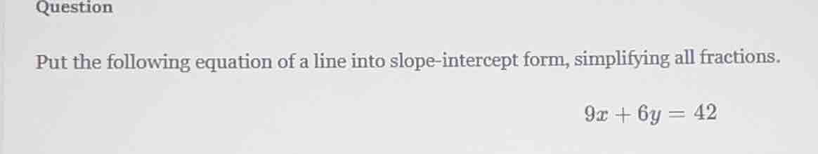 question put the following equation of a line into slope-intercept form…