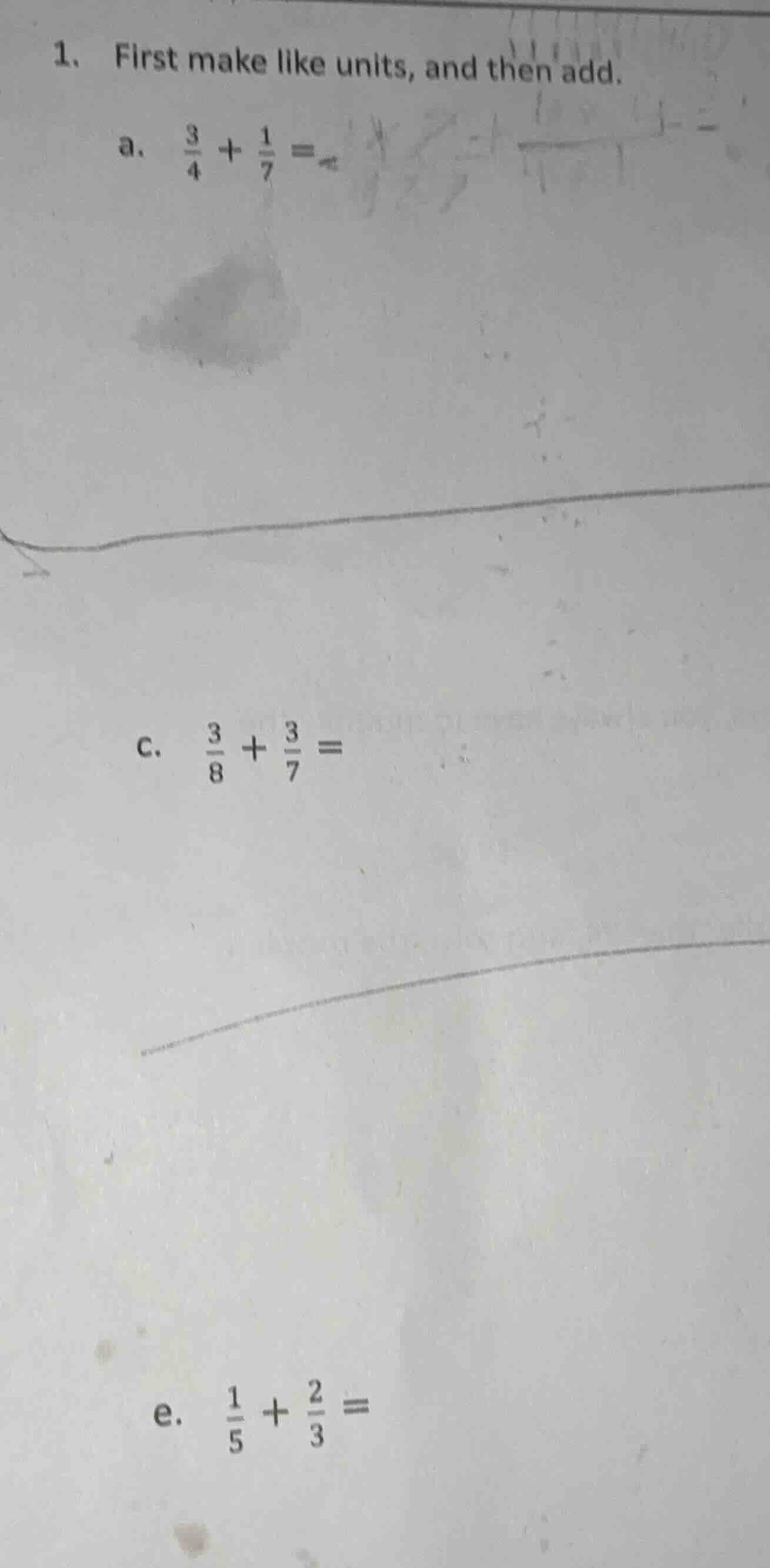 1. first make like units, and then add. a. $\frac{3}{4} + \frac{1}{7} =…