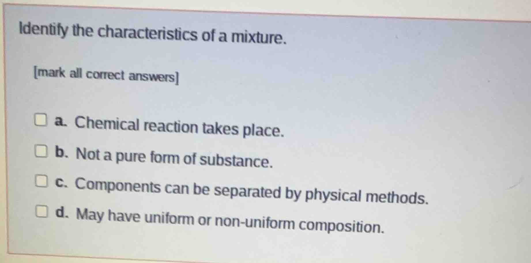 identify the characteristics of a mixture. mark all correct answers □ a…