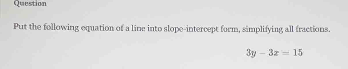 question put the following equation of a line into slope - intercept fo…