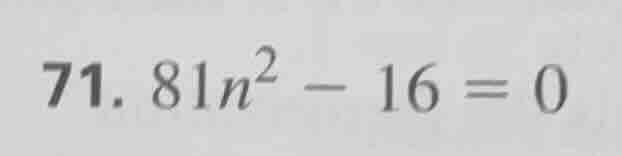 71. 81n² - 16 = 0