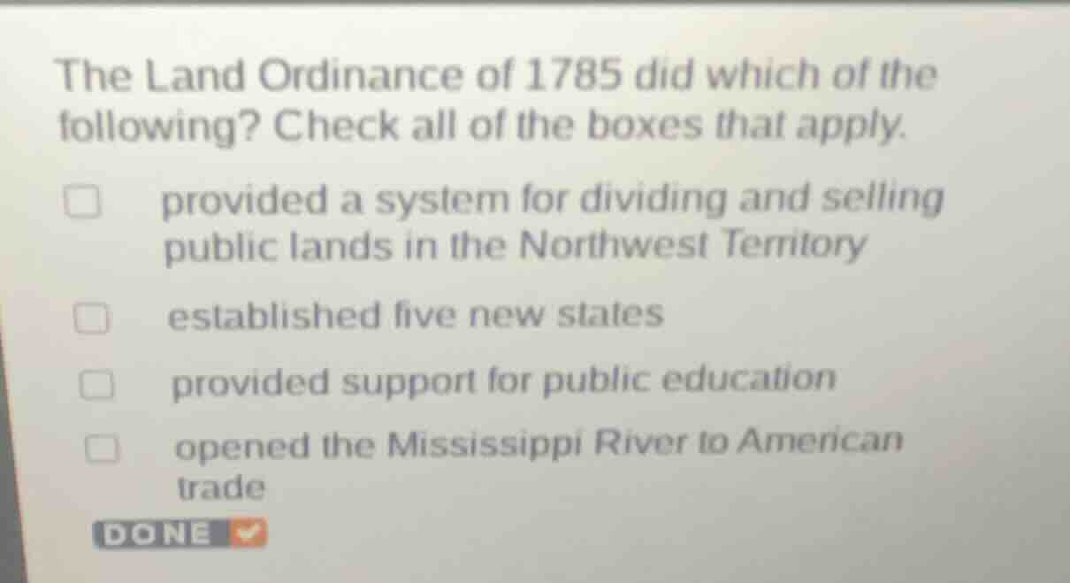 the land ordinance of 1785 did which of the following? check all of the…