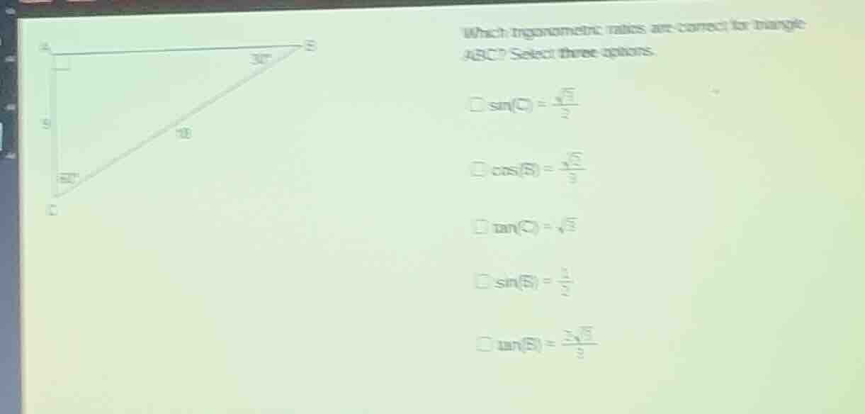 which trigonometric ratios are correct for triangle abc? select three o…