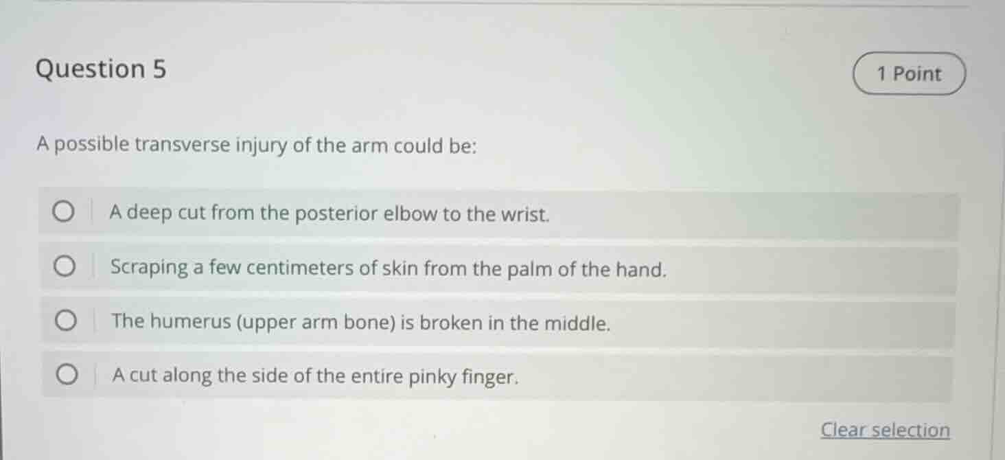 question 5 1 point a possible transverse injury of the arm could be: a …