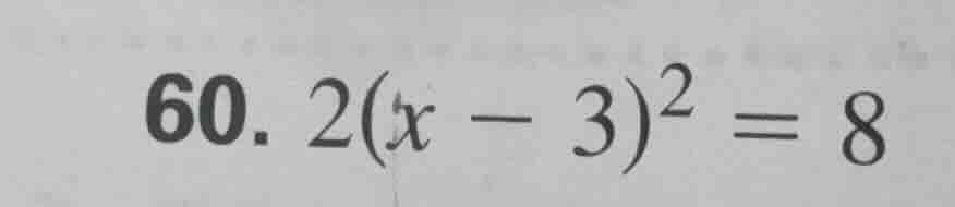 60. $2(x - 3)^2 = 8$