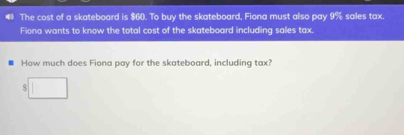 the cost of a skateboard is $60. to buy the skateboard, fiona must also…