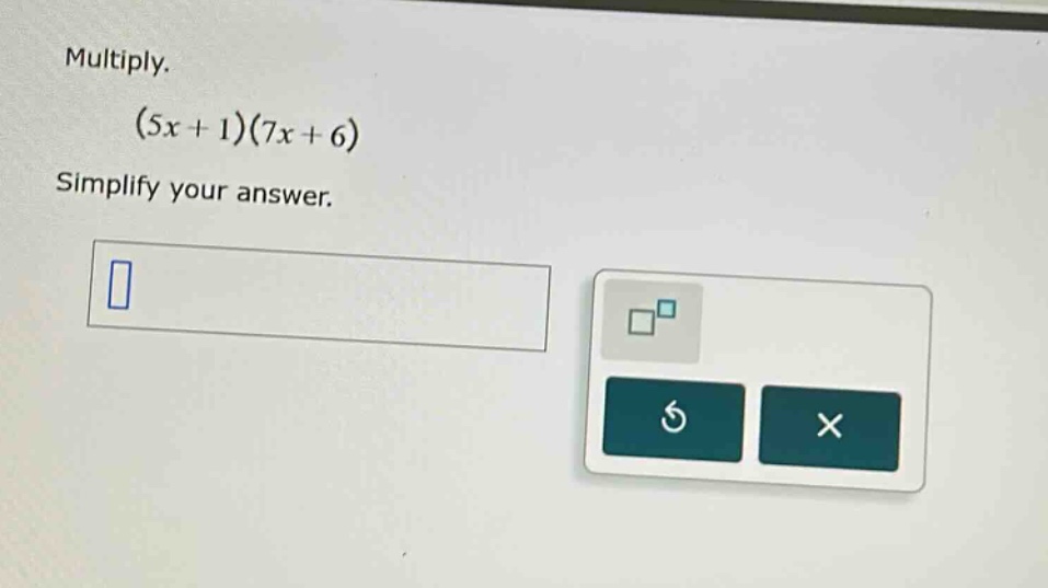 multiply. (5x + 1)(7x + 6) simplify your answer.