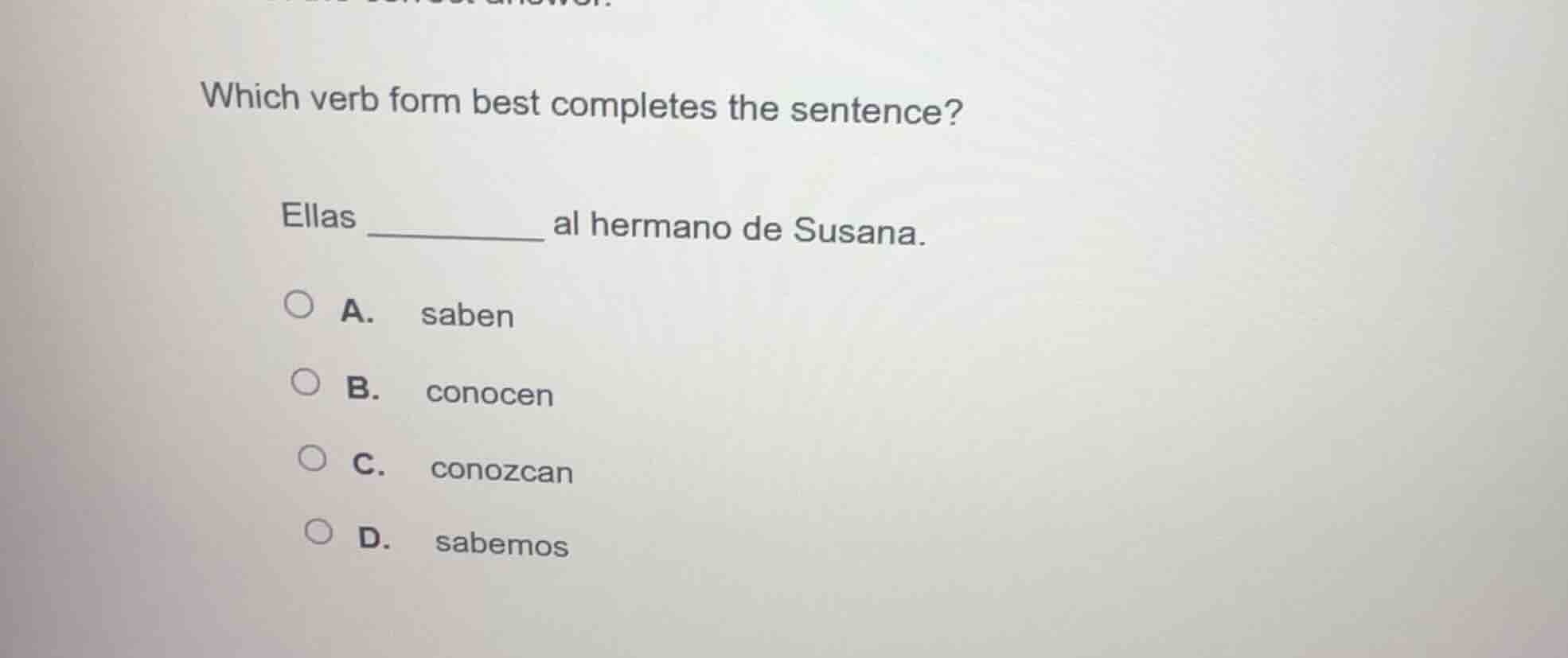 which verb form best completes the sentence? ellas ______ al hermano de…