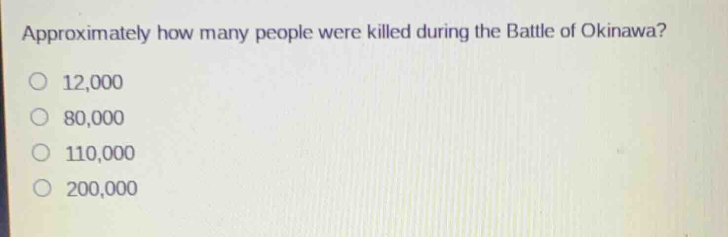 approximately how many people were killed during the battle of okinawa?…