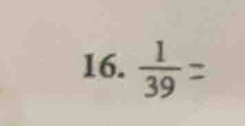 16. \\(\\frac{1}{39}=\\)